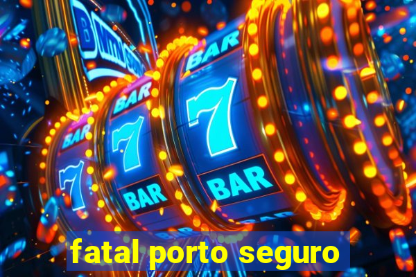 fatal porto seguro